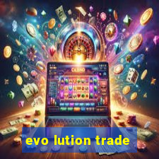 evo lution trade